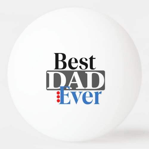 Best Dad Ever Modern Typography Fathers Day Ping Pong Ball