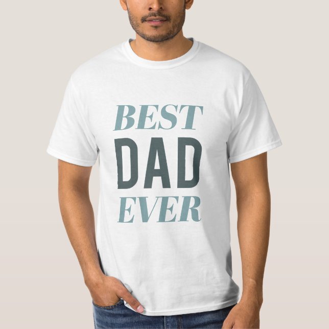 Best Dad Ever Modern Typography Father's Day T-Shirt (Front)