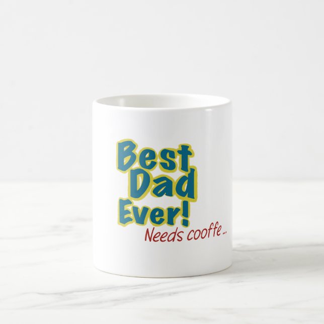 Best Dad Ever Needs Coffee Mug (Center)