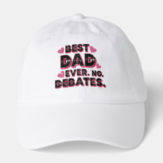 Best Dad Ever. No Debates. Funny Father’s Day Hat