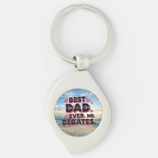 Best Dad Ever. No Debates. Funny Father’s Day  Keychain