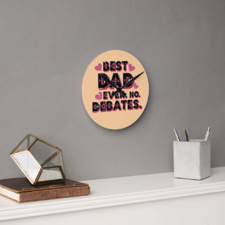 Best Dad Ever. No Debates. Funny Father’s Day Round Clock