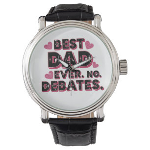 Best Dad Ever. No Debates. Funny Father’s Day Watch
