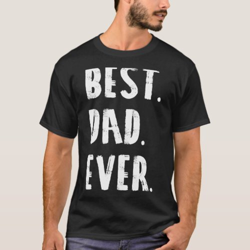 Best Dad Ever Parent Fathersday  Idea T_Shirt
