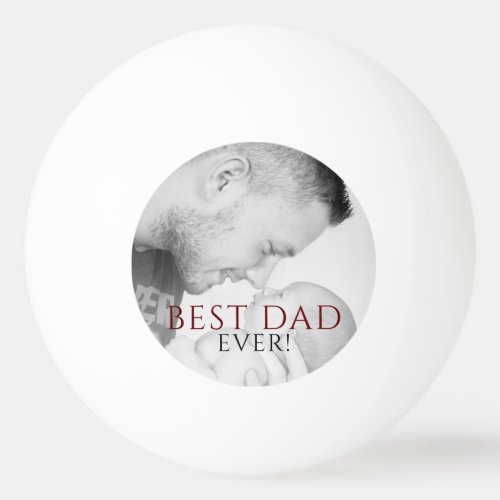 Best Dad Ever Photo Keepsake Father`s Day Ping Pong Ball - Best Dad Ever Photo Keepsake Father`s Day Ping Pong Ball. The design has modern typography in black and red colors that overlays the photo. Add your photo - the black and white photo looks great. Sweet keepsake for a dad for Father`s day or birthday.