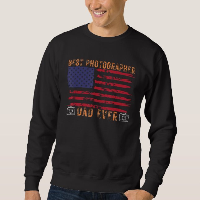 Best dad Ever Photographer USA Sweatshirt (Front)