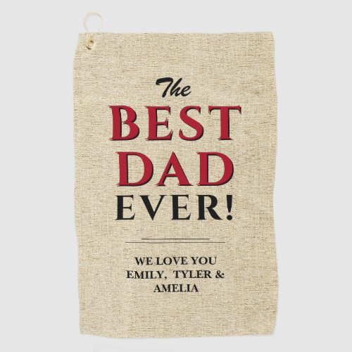 Best Dad Ever Rustic Beige Typography Father Golf Towel - Best Dad Ever Rustic Beige Typography Father Golf Towel. The text is in black and red colors the background is beige rustic background. Personalize with your names and change any text if you wish. Great gift for dad or grandpa for Father`s Day, birthday or Christmas.