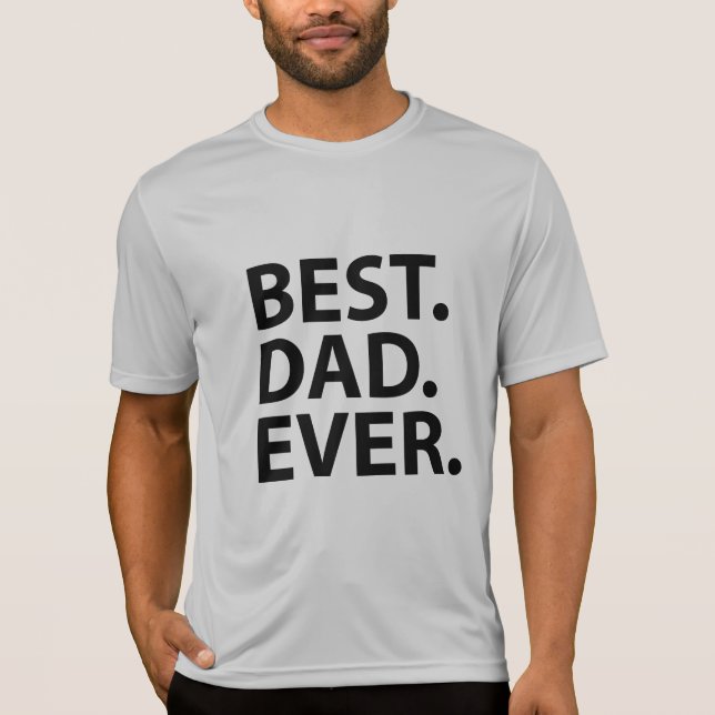 Best. Dad. Ever. Shirt (Front)