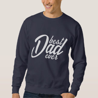 Best Dad ever Sweatshirt