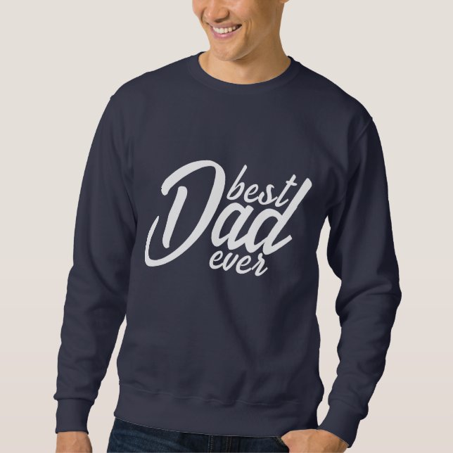 Best Dad ever Sweatshirt (Front)