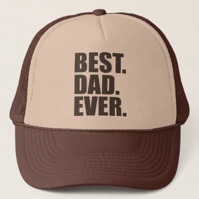 Best. Dad. Ever. Trucker Hat