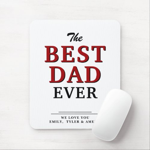 Best Dad Ever Typography Father`s Day Mouse Pad - Best Dad Ever Typography Father`s Day Mouse Pad. You can change dad into daddy, papa, pap,... Sweet and cute keepsake for the best dad for Father`s Day.