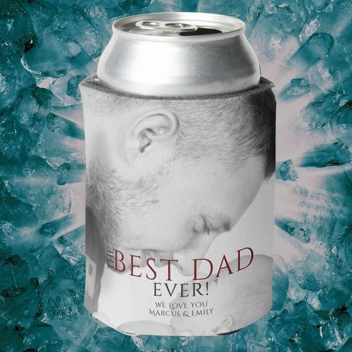Best Dad Ever Typography Fathers Day Photo Can Cooler