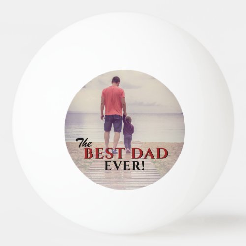 Best Dad Ever Typography Fathers Day Photo Ping Pong Ball
