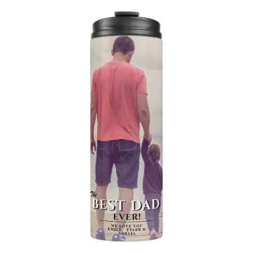 Best Dad Ever Typography Father`s Day Photo Thermal Tumbler - Best Dad Ever Typography Father`s Day Photo Thermal Tumbler. The design has modern typography in black and white colors that overlays the photo. Personalize with your names and insert your photo into the template. Great gift for a dad or a grandpa for Father`s Day,  birthday or Christmas.