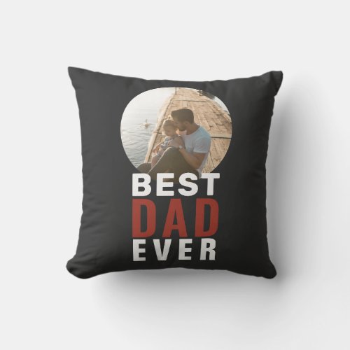Best Dad Ever Typography Father`s Day Photo  Throw Pillow - Best Dad Ever Typography Father`s Day Photo Pillow. The text is in trendy typography and the photo is in a round frame on chalkboard gray background. Customize the text and add your photo. A sweet gift for a father on Father`s Day or birthday.