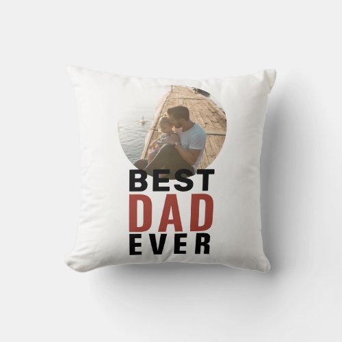 Best Dad Ever Typography Father`s Day Photo  Throw Throw Pillow - Best Dad Ever Typography Father`s Day Photo Pillow. The text is in trendy typography and the photo is in a round frame. Customize the text and add your photo. A sweet gift for a father on Father`s Day or birthday.
