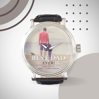 Best Dad Ever Typography Father`s Day Photo Watch by OneLook at Zazzle