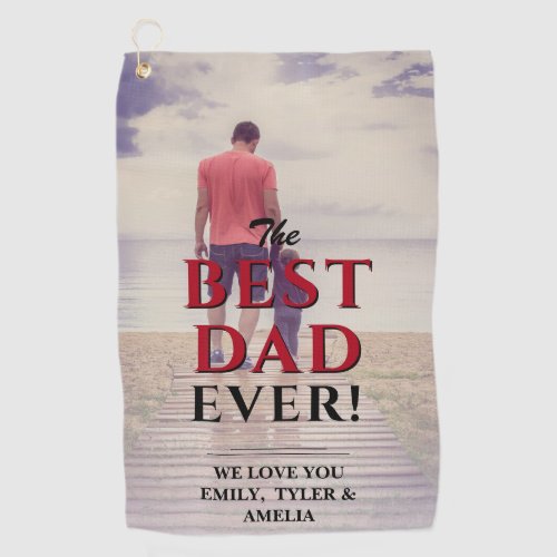 Best Dad Ever Typography Full Photo Father`s Day Golf Towel - Best Dad Ever Typography Full Photo Father`s Day Golf Towel. The text is in black and red colors and overlays the full photo. Add your photo and personalize with your names and change any text if you wish. Great gift for best dad or best grandpa for Father`s Day, birthday or Christmas.
