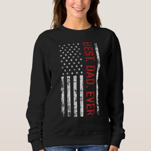 Best Dad Ever Us American Flag  For Fathers Day 8 Sweatshirt