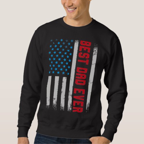 Best Dad Ever Us Flag 4th Of July Fun Fathers Day  Sweatshirt