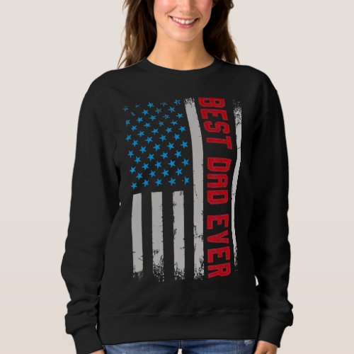 Best Dad Ever Us Flag 4th Of July Fun Fathers Day  Sweatshirt