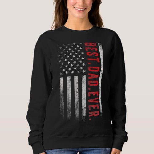 Best Dad Ever Us Flag  For Dad On Fathers Day Sweatshirt