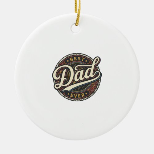 Best Dad Ever Vintage Badge T-Shirt Design_1 Ceramic Ornament