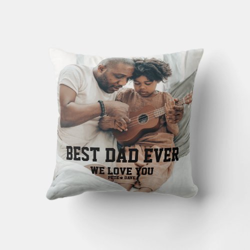 Best Dad Ever We Love You Black Typography 2 Photo Throw Pillow