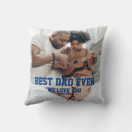 Best Dad Ever We Love You Blue Typography 2 Photos Throw Pillow