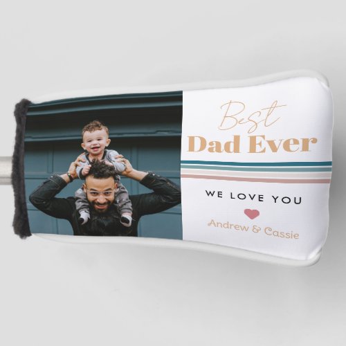 Best dad ever We love you Golf Head Cover