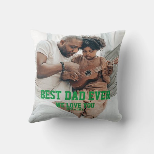Best Dad Ever We Love You Green Letters 2 Photos Throw Pillow