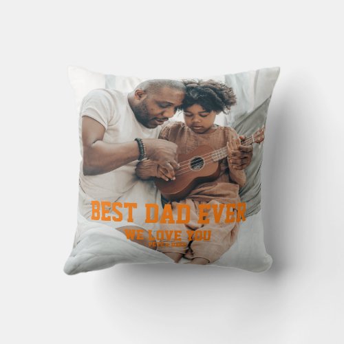 Best Dad Ever We Love You Orange Letters 2 Photos Throw Pillow