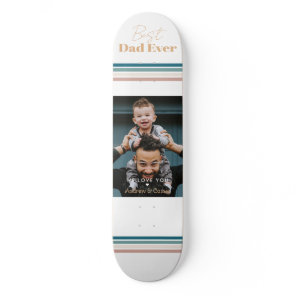 Best dad ever We love you Skateboard