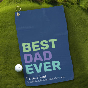 Best Dad Ever - Whimsical Greeting Golf Towel by MarshBaby at Zazzle