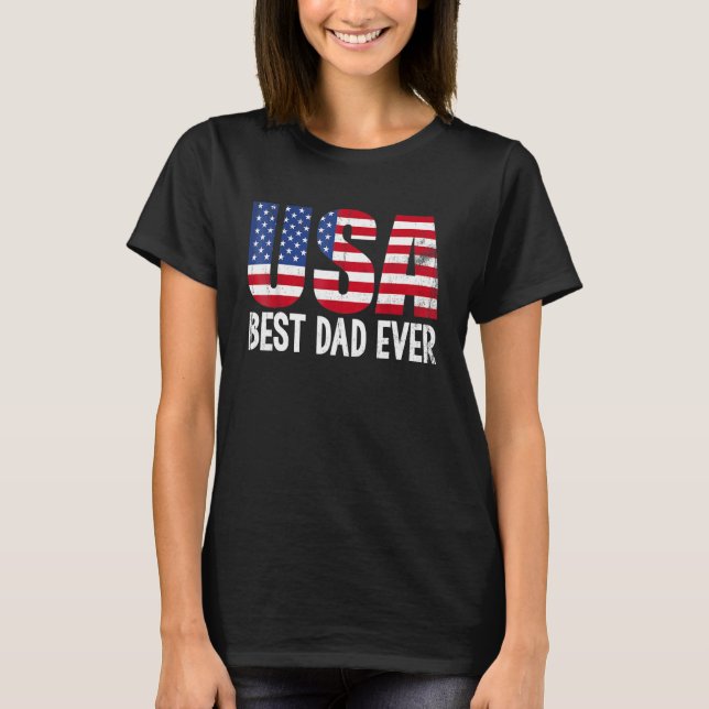 Best Dad Ever With Us American Flag Awesome Dads F T-Shirt (Front)