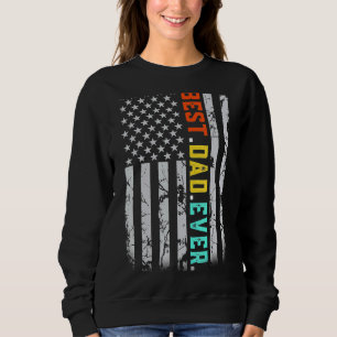 Best Dad Ever With Us American Flag For Father's D Sweatshirt