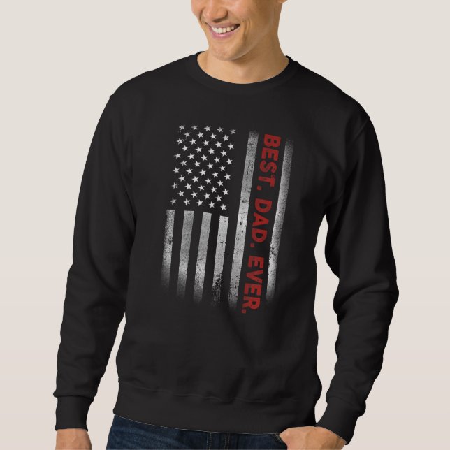 Best Dad Ever With US American Flag For Father's D Sweatshirt (Front)