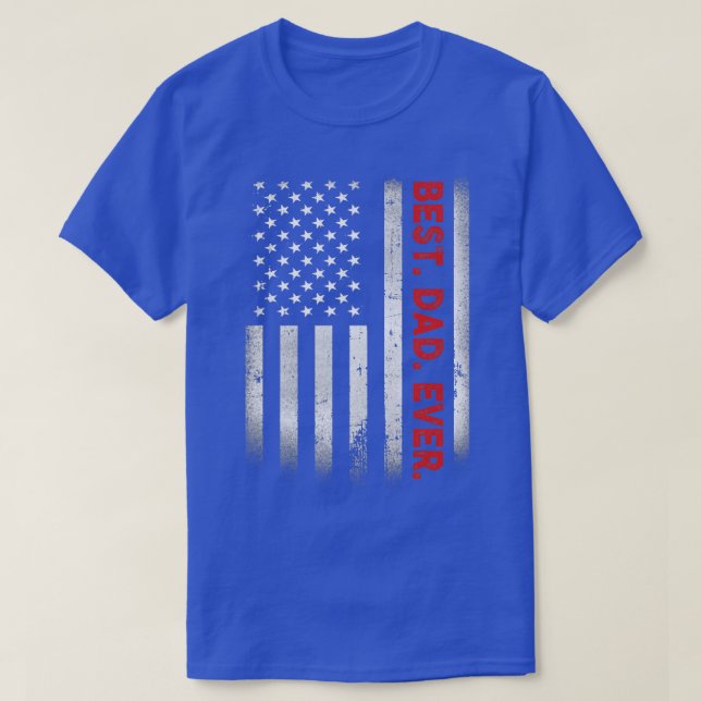 Best Dad Ever With US American Flag Gift For Fathe T-Shirt (Design Front)