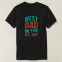 Best Dad in the Galaxy Birthday or Father's Day T-Shirt