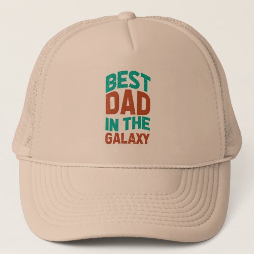 Best Dad in the Galaxy Birthday or Fathers Day Trucker Hat