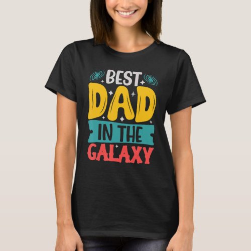 Best Dad In The Galaxy Fathers Day T_Shirt
