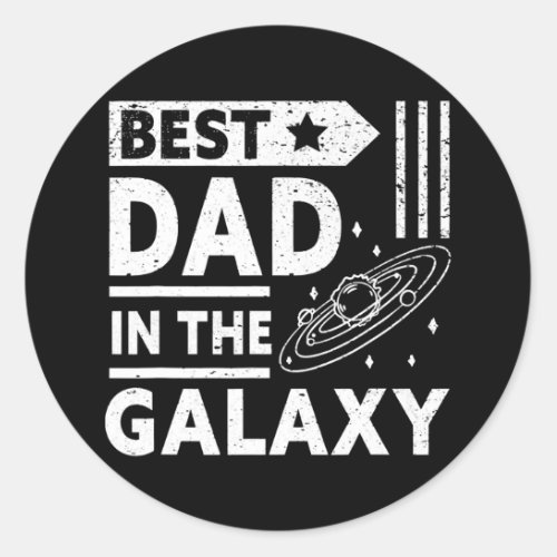 Best Dad In The Galaxy Happy Daddy Funny Fathers Classic Round Sticker