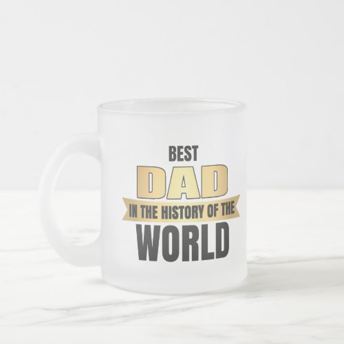 Best Dad in the history of the world Frosted Glass Coffee Mug