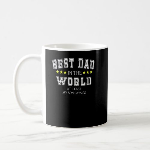 Best Dad In The World At Least My Son Says So Fath Coffee Mug
