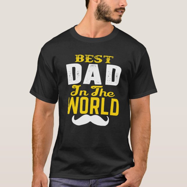Best Dad In The World Mustache. Father, Uncles And T-Shirt (Front)