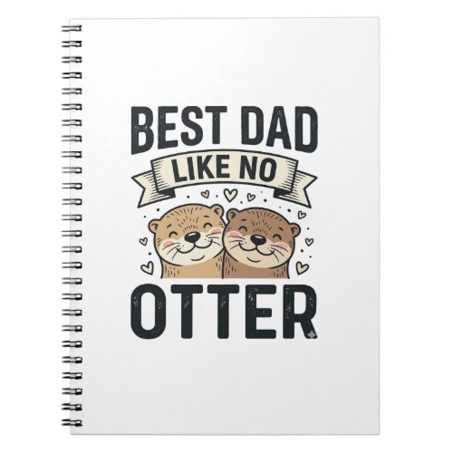 Best Dad Like No Otter Cute Otter Fathers Day Desi Notebook