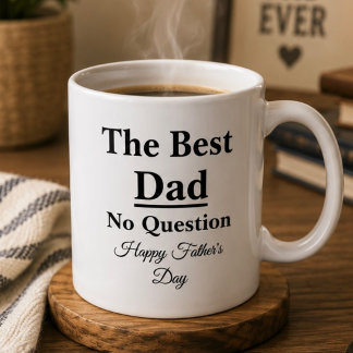 Best Dad No Question Father’s Day Coffee Mug