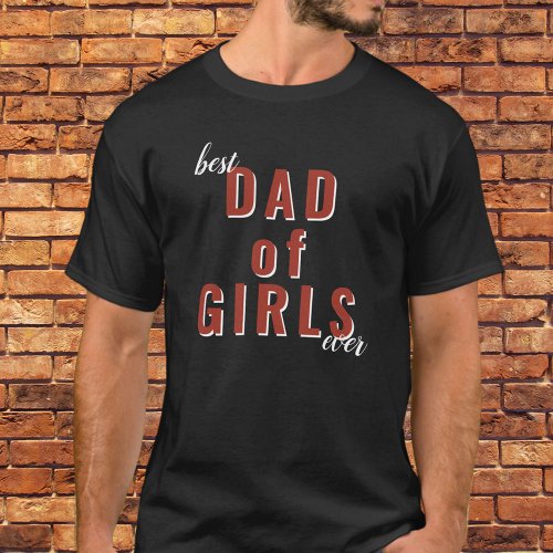 Best Dad of Girls Ever Typography Fathers Day  T_Shirt