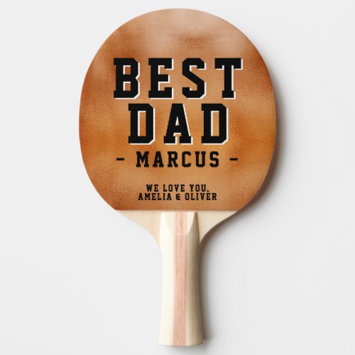Best Dad Orange Metallic Father`s Day Keepsake Ping Pong Paddle - Best Dad Orange Metallic Father`s Day Keepsake Ping Pong Paddle. Best dad saying and names is on a print of an orange metallic texture. A great keepsake for a dad or a grandfather for Father`s day or birthday.